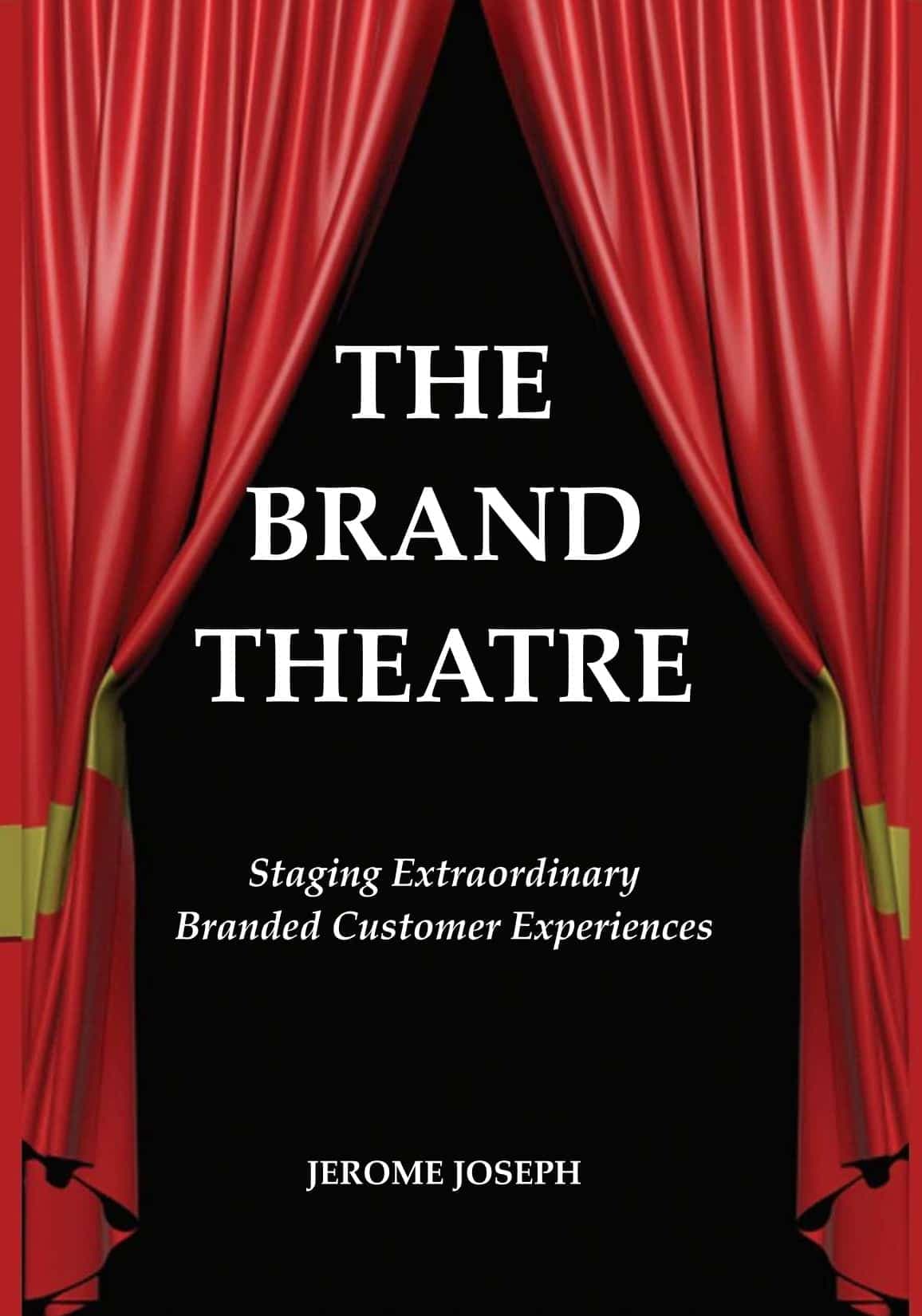 The Brand Theatre: Staging Extraordinary Branded Customer Experiences