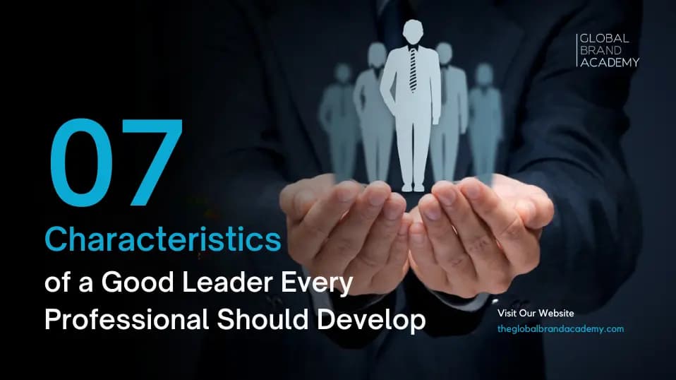 7 Characteristics of a Good Leader Every Professional Should Develop